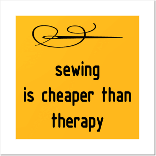 Sewing is Cheaper than Therapy T shirt Posters and Art